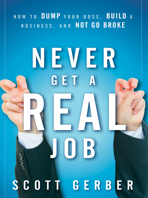 Title details for Never Get a "Real" Job by Scott Gerber - Available